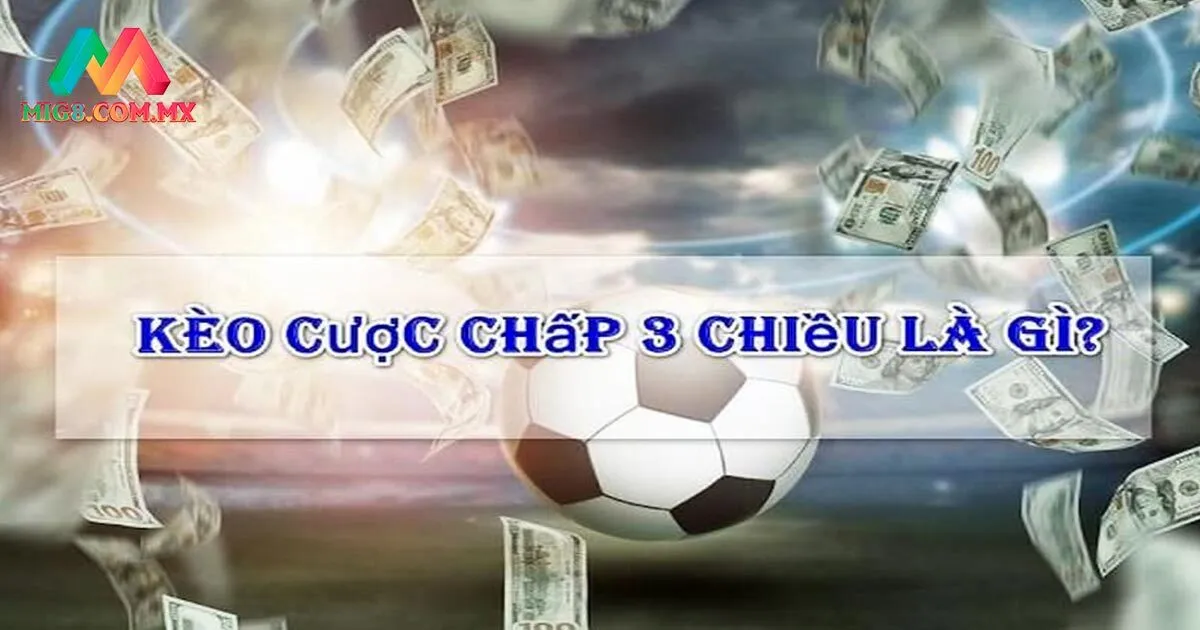 Cược chấp 3 chiều là kèo gì?