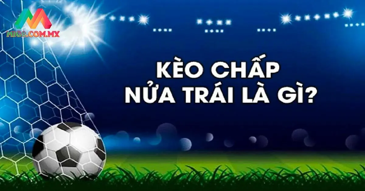 Giải đáp kèo chấp một nửa là gì?