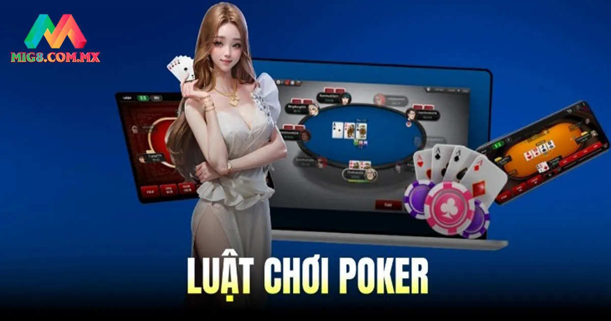 Luật chơi poker chi tiết ở các vòng