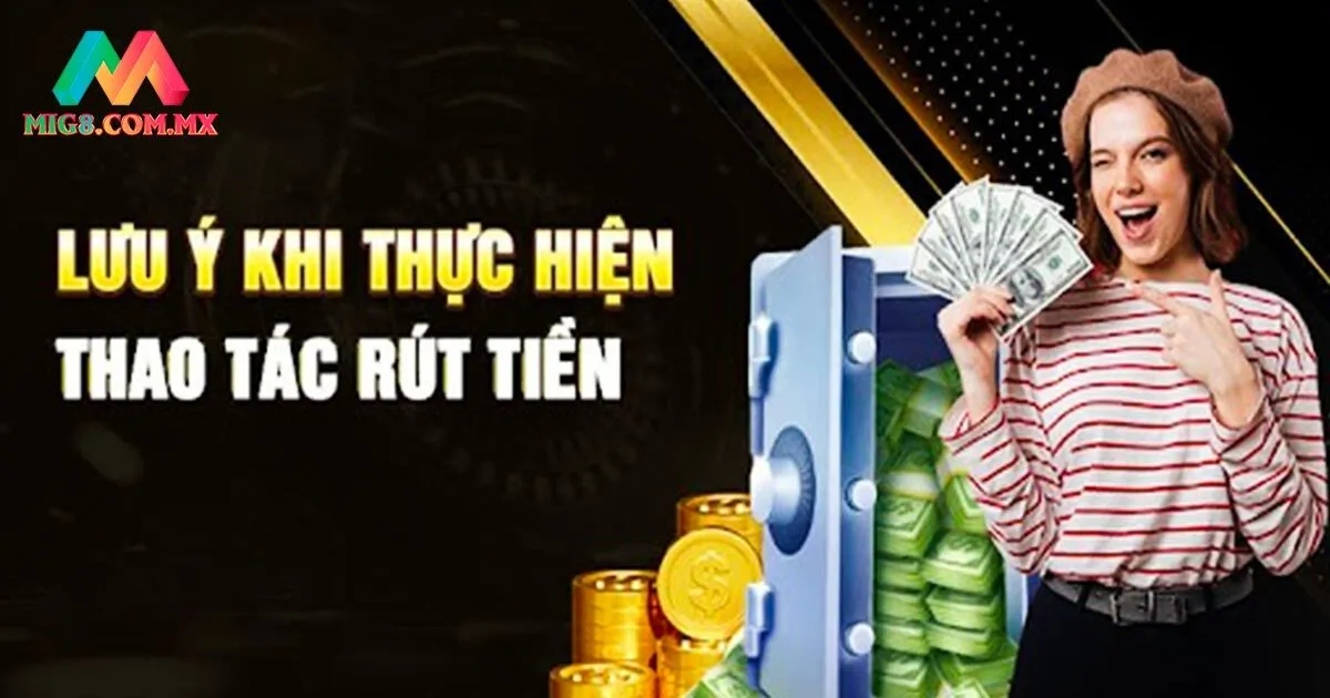 Một vài lưu ý quan trọng không thể bỏ qua khi rút tiền tại nhà cái